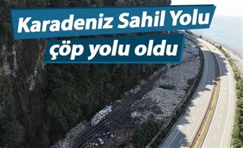 Karadeniz Sahil Yolu çöp yolu oldu Trabzon Haber Haber61