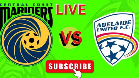 Central Coast Mariners Vs Adelaide United Football Live Match Australia