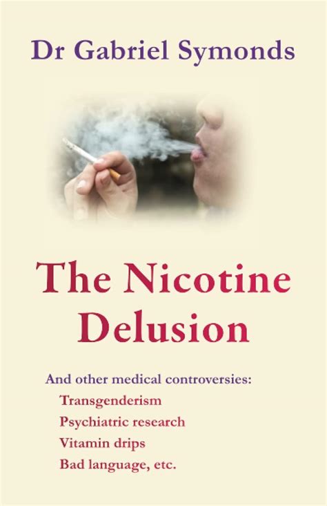 The Nicotine Delusion: And other medical controversies: Symonds, Dr ...