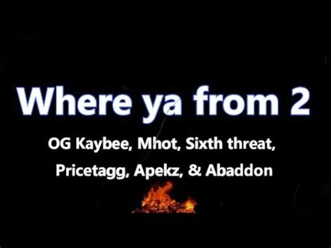 Where Ya From Lyrics Og Kaybee Mhot Sixth Threat Pricetagg