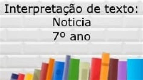 Interpretação De Texto 7 Ano Noticia Gabarito Texto Exemplo