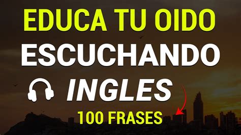 EDUCA TU OÍDO OYENDO INGLÉS PRACTICA DE USO DIARIO PARA MEJORAR