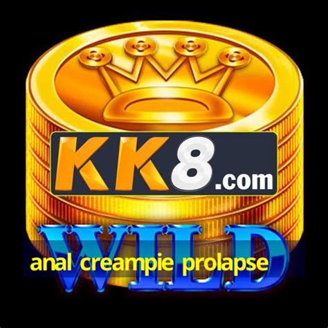 Anal Creampie Prolapse Android