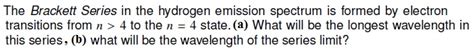 Solved The Brackett Series In The Hydrogen Emission Spectrum