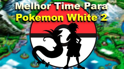 Time Perfeito Para Zerar Pokemon White Serperior Youtube