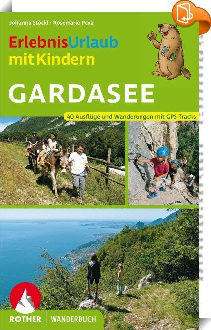 Erlebnisurlaub Mit Kindern Gardasee Der Gardasee Ist Ein Klassiker