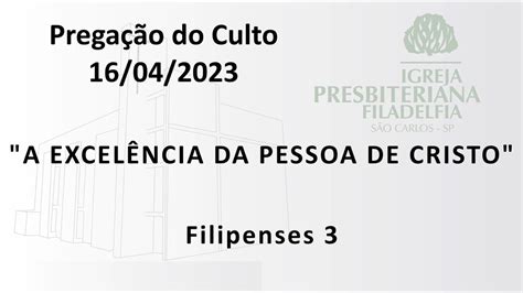 Pregação A excelência da pessoa de Cristo 16 04 23 YouTube