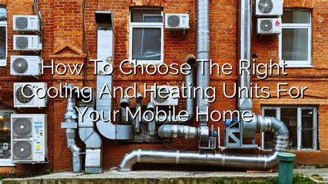 Choosing Cooling And Heating Units For Your Mobile Home