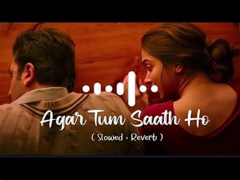 Agar Tum Saath Ho Slowed Reverse Song Arijit Sing And Alka Yagnik