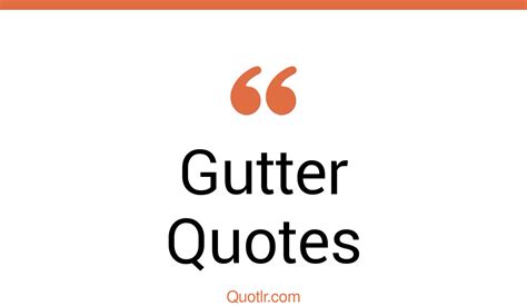 136+ Astonishing Gutter Quotes That Will Unlock Your True Potential