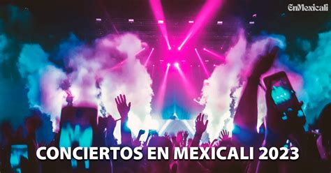 Conciertos En Mexicali 2023