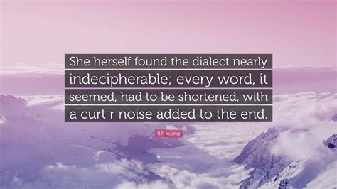 Rf Kuang Quote “she Herself Found The Dialect Nearly Indecipherable