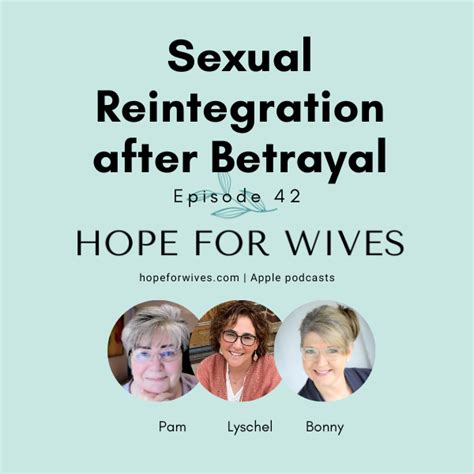 Episode 42 Sexual Reintegration After Betrayal Hopeforwives