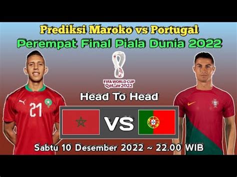 Prediksi Maroko Vs Portugal Perempat Final Piala Dunia 2022 Head To