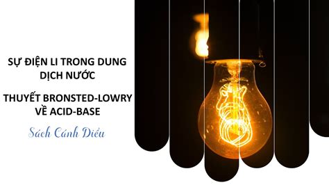 HÓA 11 Bài 2 Sự Điện Li Trong Dung Dịch Nước Thuyết Bronsted