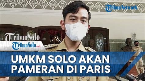 Gibran Akan Boyong UMKM Solo Pameran Ke Prancis Juni 2022 Ingin Gaet