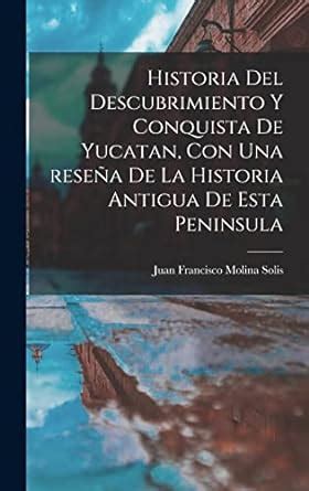 Historia del descubrimiento y conquista de Yucatan con una reseña de