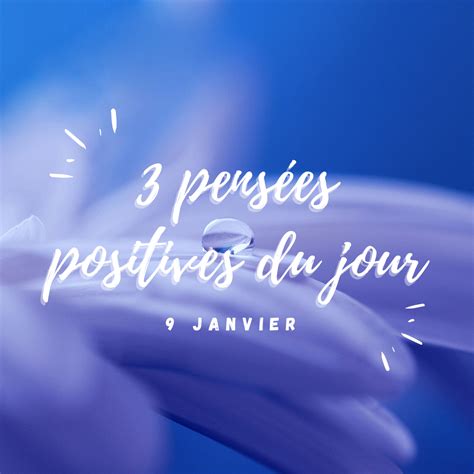 3 Pensées Positives 9 Janvier 2021 3 Pensées Positives Par Jour