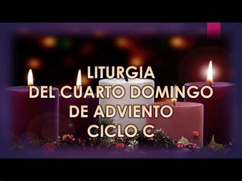 Liturgia Del Cuarto Domingo De Adviento Ciclo C Youtube