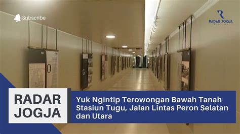 Yuk Ngintip Terowongan Bawah Tanah Stasiun Tugu Jalan Lintas Peron