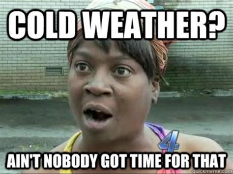 Cold Weather Aint Nobody Got Time For That Meme Running Injuries