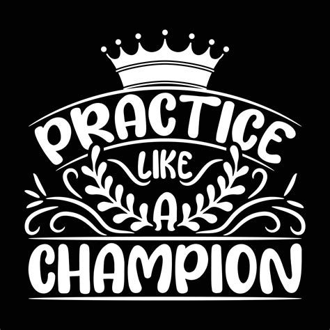 Unleash Your Inner Champion With Our Inspirational Practice Like A Champion T Shirt Designs