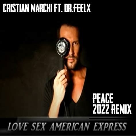 Stream Cristian Marchi Ft Dr Feelx Love Sex American Express Peace