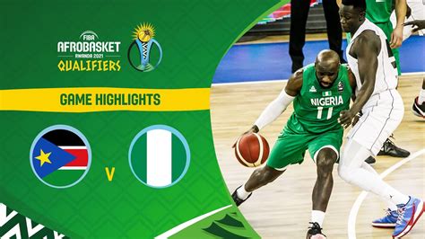 South Sudan Nigeria Highlights Fiba Afrobasket Qualifiers