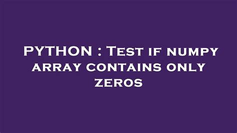 Python Test If Numpy Array Contains Only Zeros Youtube