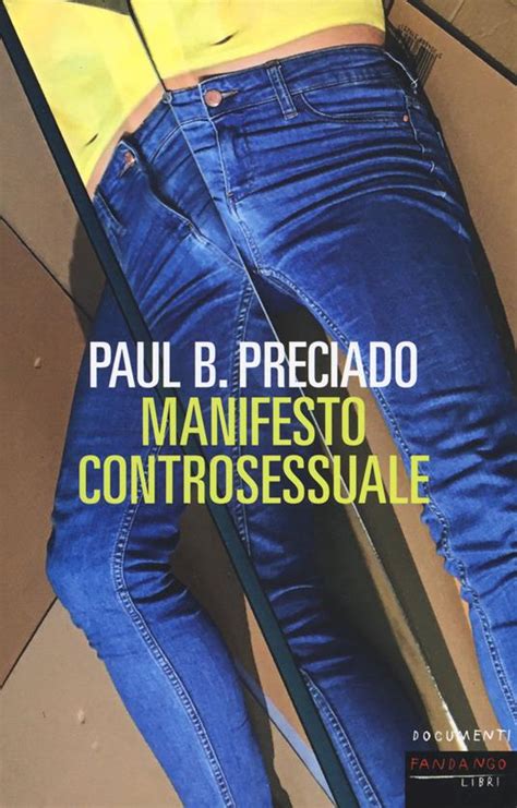 Manifesto Controsessuale Paul B Preciado Libro Fandango Libri Documenti Ibs