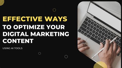 Effective Ways To Optimize Your Digital Marketing Content Using Ai Tools