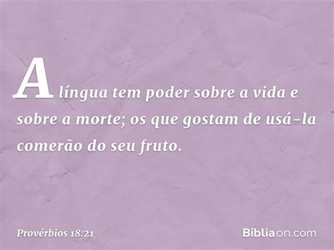 Proverbios Sobre A Lingua - Provérbios 18:21 (A língua tem poder sobre a vida e sobre a morte) - Bíblia