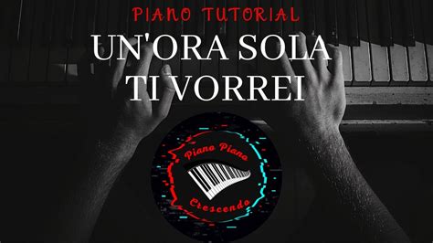 PIANO TUTORIAL UN ORA SOLA TI VORREI YouTube