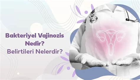 Ekol Kad N Do Um Bakteriyel Vajinozis Nedir Belirtileri Nelerdir