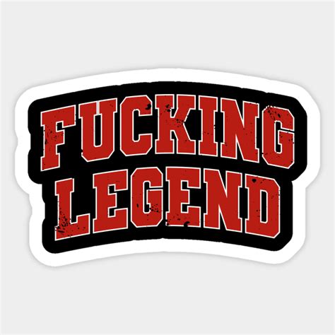 Fucking Legend Legend Sticker Teepublic