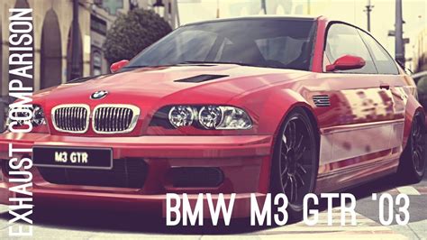 Gt6 Bmw M3 Gtr 03 Exhaust Comparison Youtube