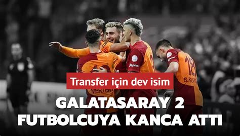 Son dakika Galatasaray transfer haberleri Cimbom 2 futbolcuya kanca attı