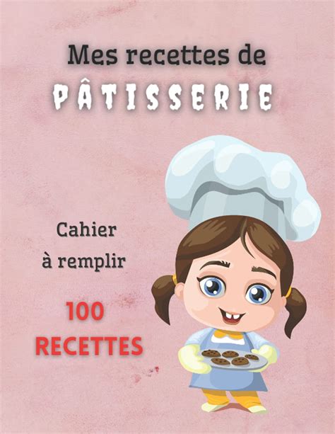 Buy Mes recettes de pâtisserie cahier à remplir 100 recettes Livre de