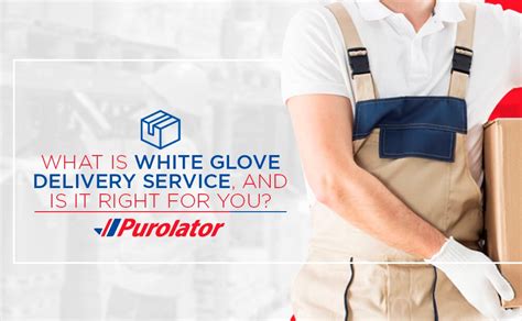 What Is White Glove Delivery Service Purolator Int L