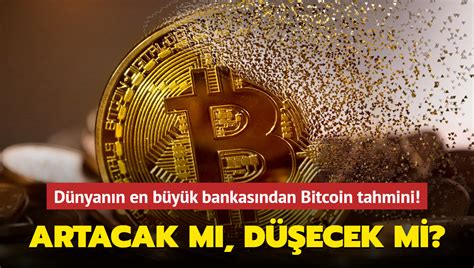 Dünyanın en büyük bankasından Bitcoin tahmini Artacak mı düşecek mi