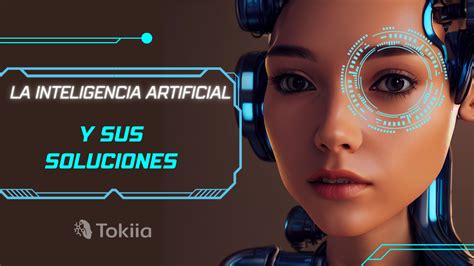 La Inteligencia Artificial Y Sus Soluciones