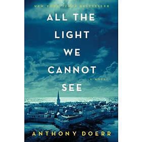 Anthony Doerr Toute La Lumi Re Que Nous Ne Pouvons Voir Hitta B Sta