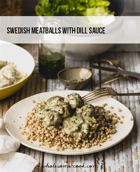 Swedish Meatballs With Dill Sauce Wholesome Cook