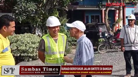 Sambas Times Suriadi Bersyukur Jalan Sintete Di Bangun Youtube