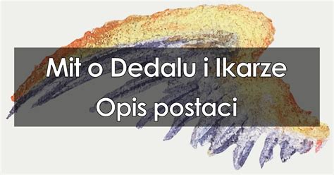 Mit o Dedalu i Ikarze opis postaci charakterystyka bohaterów cechy