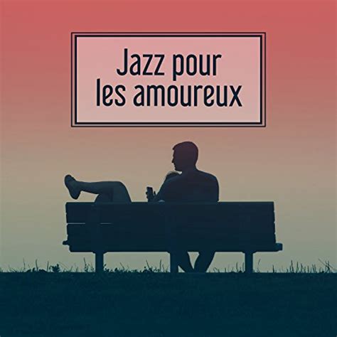 Play Jazz Pour Les Amoureux Restaurant Musique Romantique Musique De