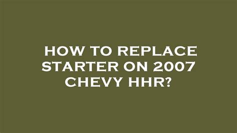 How To Replace Starter On 2007 Chevy Hhr Youtube