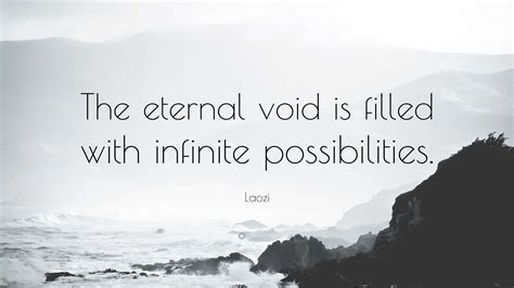 Laozi Quote The Eternal Void Is Filled With Infinite Possibilities”