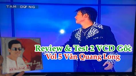 V N Quang Long Review Test A Vcd G C Album B I Tin L I Th