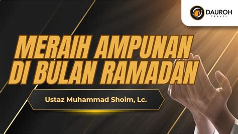 Meraih Ampunan Di Bulan Ramadan Ustaz Muhammad Shoim Lc YouTube